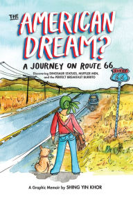 Title: The American Dream?: A Journey on Route 66 Discovering Dinosaur Statues, Muffler Men, and the Perfect Breakfast Burrito, Author: Shing Yin Khor