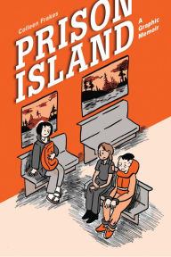 Title: Prison Island: A Graphic Memoir, Author: Colleen Frakes