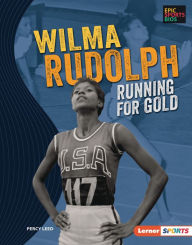 Title: Wilma Rudolph: Running for Gold, Author: Percy Leed