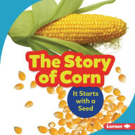 Title: The Story of Corn: It Starts with a Seed, Author: Robin Nelson