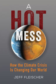 Books downloadable ipod A Hot Mess: How the Climate Crisis Is Changing Our World by 
