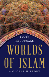 Worlds of Islam: A Global History