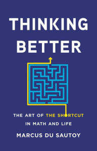 Title: Thinking Better: The Art of the Shortcut in Math and Life, Author: Marcus Du Sautoy