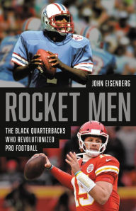 Ebooks for mobile phones download Rocket Men: The Black Quarterbacks Who Revolutionized Pro Football by John Eisenberg, John Eisenberg (English literature) 9781541600409