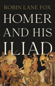 Title: Homer and His Iliad, Author: Robin Lane Fox