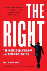 Title: The Right: The Hundred-Year War for American Conservatism, Author: Matthew Continetti