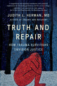 Good books to read free download pdf Truth and Repair: How Trauma Survivors Envision Justice by Judith Lewis Herman MD, Judith Lewis Herman MD RTF DJVU CHM (English Edition) 9781541600546