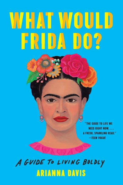 What Would Frida Do?: A Guide to Living Boldly