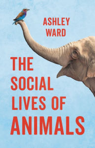 Title: The Social Lives of Animals, Author: Ashley Ward
