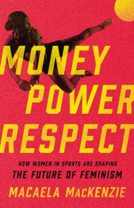 Money, Power, Respect: How Women in Sports Are Shaping the Future of Feminism