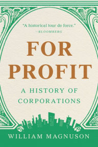 Title: For Profit: A History of Corporations, Author: William Magnuson