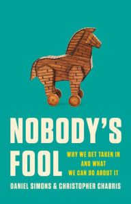 Pdf book downloads free Nobody's Fool: Why We Get Taken In and What We Can Do about It PDB FB2 PDF by Daniel Simons, Christopher Chabris 9781541602236 (English literature)