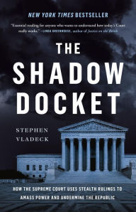 Free mobi books to download The Shadow Docket: How the Supreme Court Uses Stealth Rulings to Amass Power and Undermine the Republic (English literature) by Stephen Vladeck 9781541602632 RTF DJVU iBook