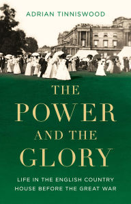 Download free magazines ebook The Power and the Glory: Life in the English Country House Before the Great War PDF FB2 by Adrian Tinniswood