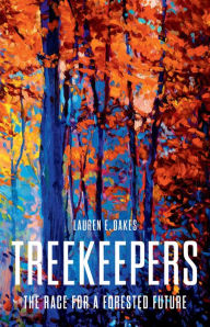 Title: Treekeepers: The Race for a Forested Future, Author: Lauren E. Oakes