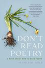 Don't Read Poetry: A Book About How to Read Poems