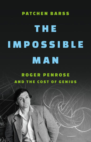 the Impossible Man: Roger Penrose and Cost of Genius