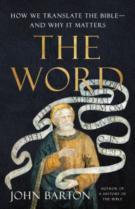 Ebook pdfs free download The Word: How We Translate the Bible-and Why It Matters 9781541603684 by John Barton, John Barton English version PDB