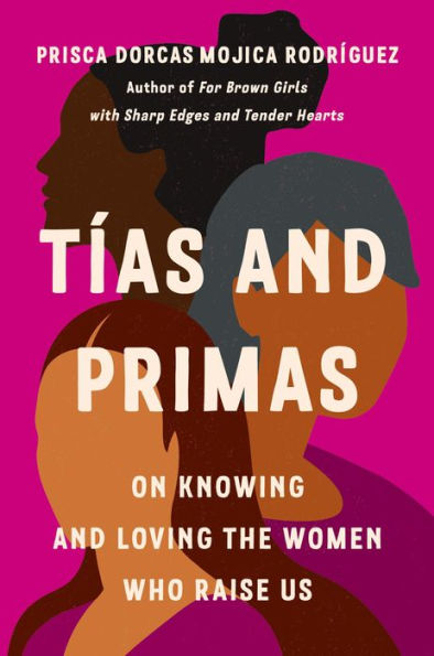 Tías and Primas: On Knowing and Loving the Women Who Raise Us