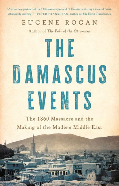 the Damascus Events: 1860 Massacre and Making of Modern Middle East