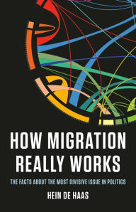 Free online books to read now without downloading How Migration Really Works: The Facts About the Most Divisive Issue in Politics by Hein de Haas 9781541604315 (English literature) DJVU