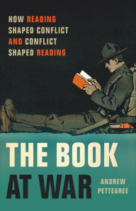 The Book at War: How Reading Shaped Conflict and Conflict Shaped Reading