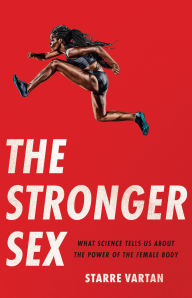 Title: The Stronger Sex: What Science Tells Us about the Power of the Female Body, Author: Starre Vartan
