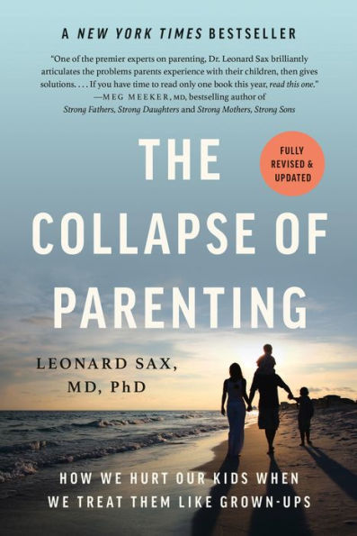 The Collapse of Parenting: How We Hurt Our Kids When We Treat Them Like Grown-Ups