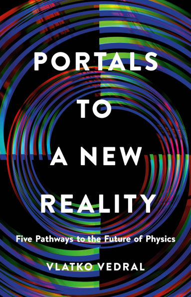 Portals to a New Reality: Five Pathways to the Future of Physics
