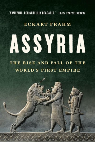 Assyria: The Rise and Fall of the World's First Empire