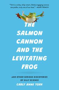 Ebooks free to download The Salmon Cannon and the Levitating Frog: And Other Serious Discoveries of Silly Science (English Edition) FB2 CHM 9781541605213