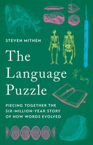 Title: The Language Puzzle: Piecing Together the Six-Million-Year Story of How Words Evolved, Author: Steven Mithen