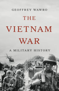 French audiobook download free The Vietnam War: A Military History iBook RTF in English 9781541606081 by Geoffrey Wawro