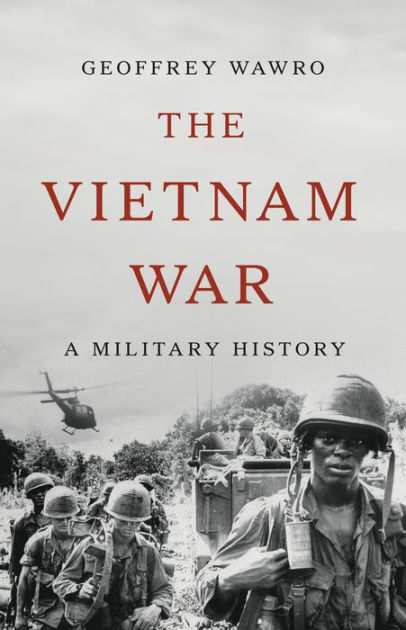 The Vietnam War: A Military History by Geoffrey Wawro, Hardcover ...