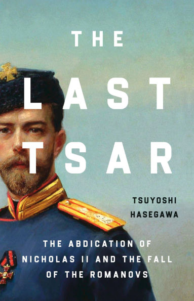 the Last Tsar: Abdication of Nicholas II and Fall Romanovs