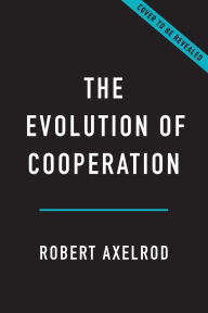 Title: The Evolution Of Cooperation, Author: Robert Axelrod