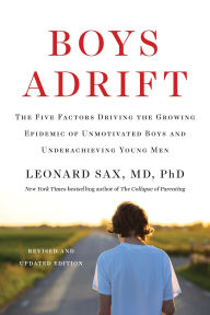 Title: Boys Adrift: The Six Factors Driving the Growing Epidemic of Unmotivated Boys and Underachieving Young Men, Author: Leonard Sax