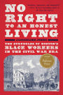 No Right to An Honest Living (Winner of the Pulitzer Prize): The Struggles of Boston's Black Workers in the Civil War Era