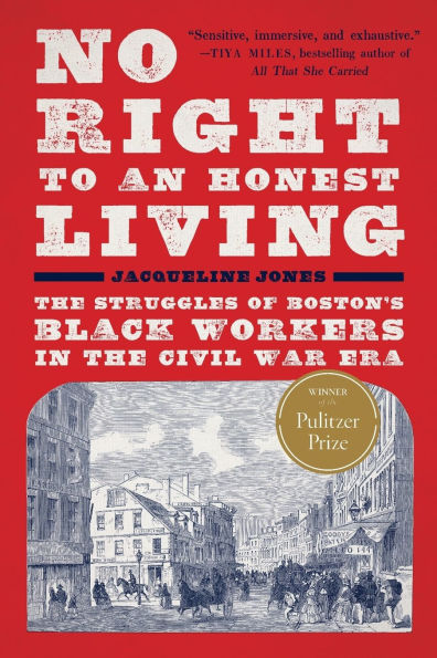 No Right to An Honest Living (Winner of the Pulitzer Prize): Struggles Boston's Black Workers Civil War Era