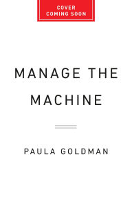 Title: Manage the Machine: How to Harness Human-AI Collaboration at Work, Author: Paula Goldman