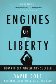 Title: Engines of Liberty: How Citizen Movements Succeed, Author: David Cole