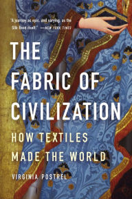 Title: The Fabric of Civilization: How Textiles Made the World, Author: Virginia Postrel