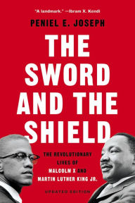 Free digital audiobook downloads The Sword and the Shield: The Revolutionary Lives of Malcolm X and Martin Luther King Jr. by Peniel E. Joseph iBook MOBI 9781541617865