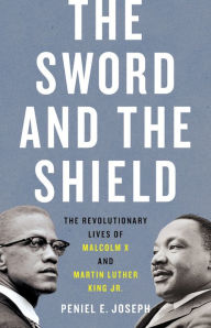 Bestseller ebooks download free The Sword and the Shield: The Revolutionary Lives of Malcolm X and Martin Luther King Jr. 9781541619616 ePub by Peniel E. Joseph (English literature)