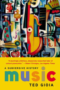 Title: Music: A Subversive History, Author: Ted Gioia