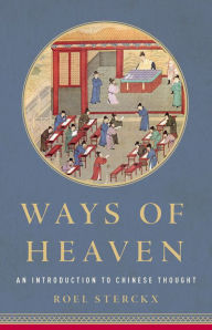 Title: Ways of Heaven: An Introduction to Chinese Thought, Author: Roel Sterckx