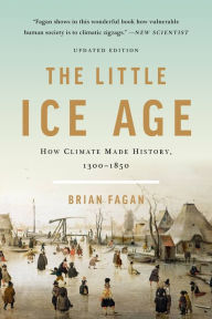 Title: The Little Ice Age: How Climate Made History 1300-1850, Author: Brian Fagan