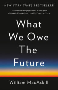 Title: What We Owe the Future, Author: William MacAskill