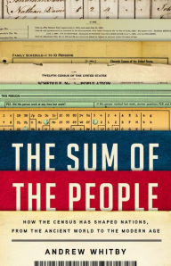 Title: The Sum of the People: How the Census Has Shaped Nations, from the Ancient World to the Modern Age, Author: Andrew Whitby