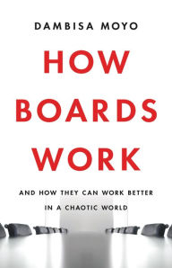Free it ebooks free download How Boards Work: And How They Can Work Better in a Chaotic World by Dambisa Moyo CHM PDF